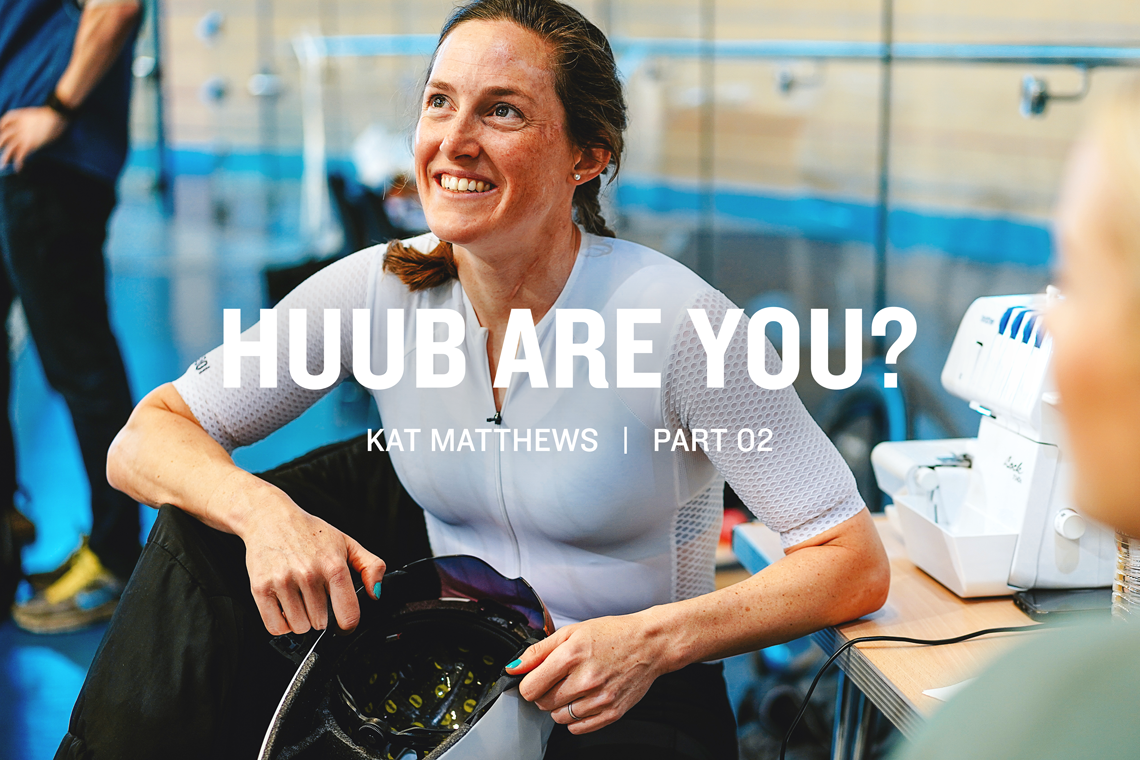 PART 2 - Kat Matthews: HUUB Are You?